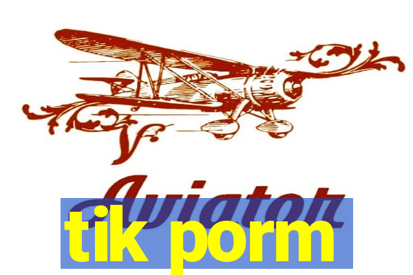 tik porm